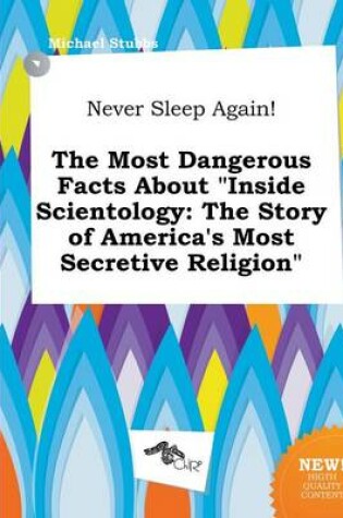 Cover of Never Sleep Again! the Most Dangerous Facts about Inside Scientology