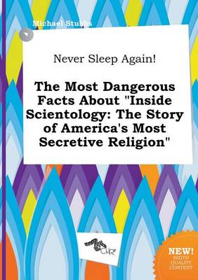 Book cover for Never Sleep Again! the Most Dangerous Facts about Inside Scientology