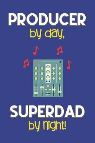 Cover of Producer by day, Superdad by night!