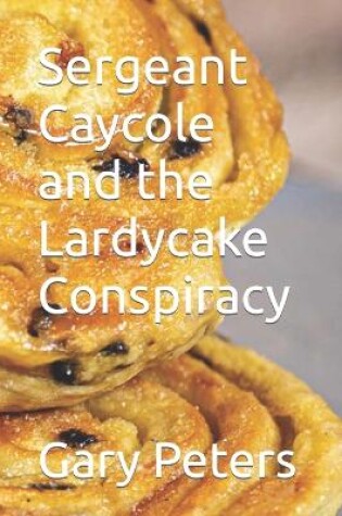 Cover of Sergeant Caycole and the Lardycake Conspiracy