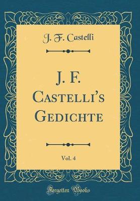 Book cover for J. F. Castelli's Gedichte, Vol. 4 (Classic Reprint)