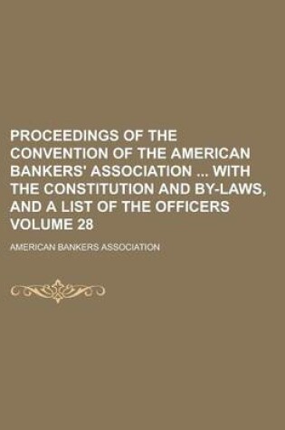 Cover of Proceedings of the Convention of the American Bankers' Association with the Constitution and By-Laws, and a List of the Officers Volume 28