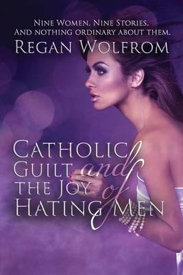 Book cover for Catholic Guilt and the Joy of Hating Men