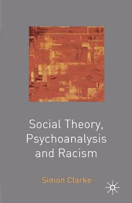 Book cover for Social Theory, Psychoanalysis and Racism