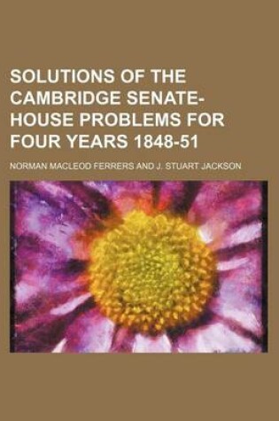 Cover of Solutions of the Cambridge Senate-House Problems for Four Years 1848-51