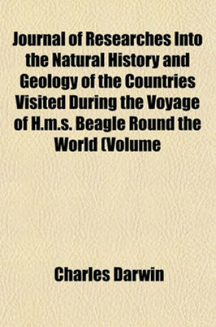 Cover of Journal of Researches Into the Natural History and Geology of the Countries Visited During the Voyage of H.M.S. Beagle Round the World (Volume