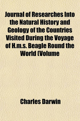 Book cover for Journal of Researches Into the Natural History and Geology of the Countries Visited During the Voyage of H.M.S. Beagle Round the World (Volume