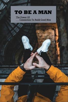 Book cover for To Be A Man