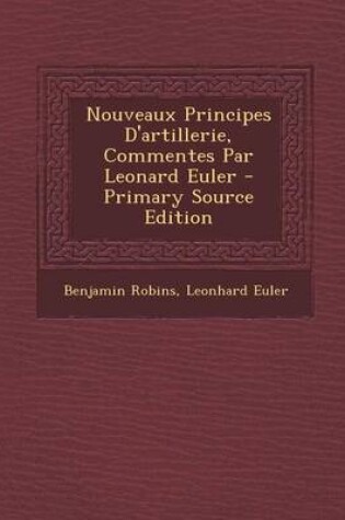 Cover of Nouveaux Principes d'Artillerie, Commentes Par Leonard Euler - Primary Source Edition