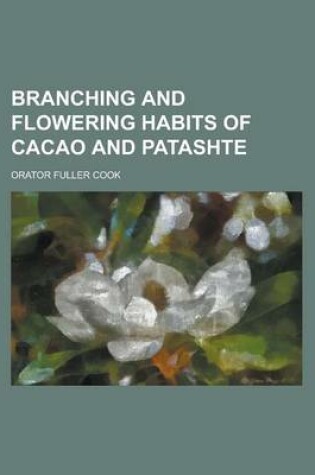 Cover of Branching and Flowering Habits of Cacao and Patashte