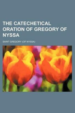 Cover of The Catechetical Oration of Gregory of Nyssa