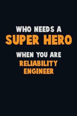 Cover of Who Need A SUPER HERO, When You Are Reliability Engineer