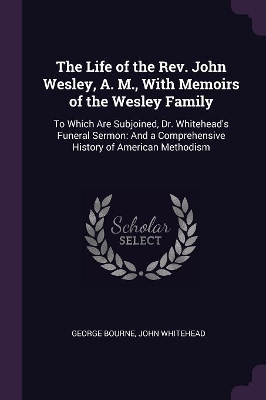 Book cover for The Life of the Rev. John Wesley, A. M., With Memoirs of the Wesley Family