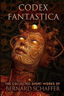 Book cover for Codex Fantastica (the Collected Short Works)