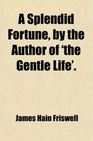 Cover of A Splendid Fortune, by the Author of 'The Gentle Life'.