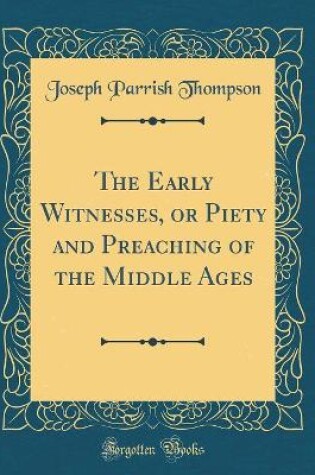 Cover of The Early Witnesses, or Piety and Preaching of the Middle Ages (Classic Reprint)