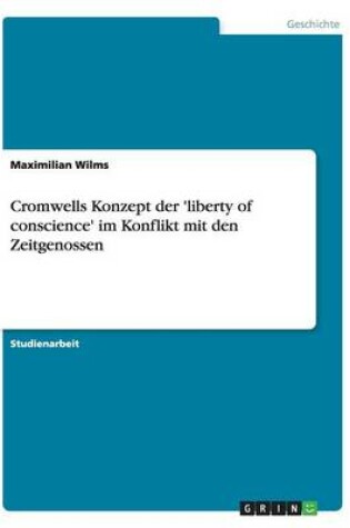 Cover of Cromwells Konzept der 'liberty of conscience' im Konflikt mit den Zeitgenossen