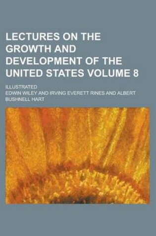 Cover of Lectures on the Growth and Development of the United States; Illustrated Volume 8