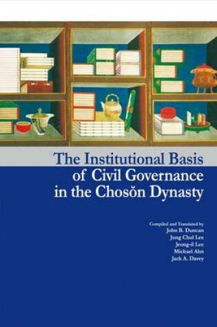 Cover of The Institutional Basis of Civil Governance in the Choson Dynasty