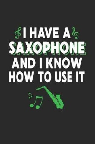 Cover of I Have A Saxophone And I Know How To Use It