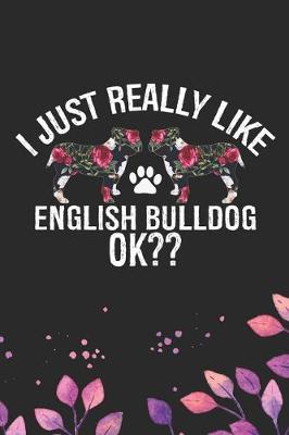 Book cover for I Just Really Like English Bulldog Ok?