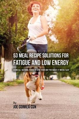 Book cover for 53 Meal Recipe Solutions for Fatigue and Low Energy