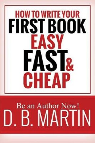 Cover of How to Write Your First Book, Easy, Fast, and Cheap