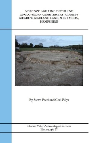 Cover of A Bronze Age Ring Ditch and Anglo-Saxon Cemetery at Storey's Meadow, Marland Lane, West Meon, Hampshire