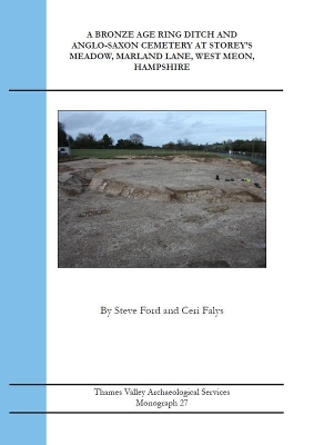 Book cover for A Bronze Age Ring Ditch and Anglo-Saxon Cemetery at Storey's Meadow, Marland Lane, West Meon, Hampshire