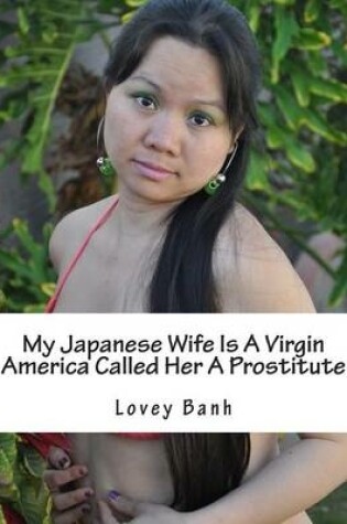 Cover of My Japanese Wife Is a Virgin America Called Her a Prostitute