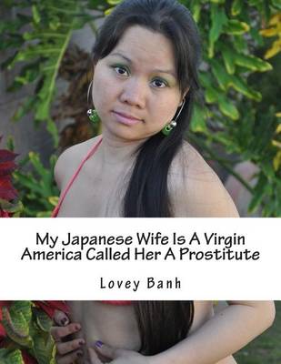 Book cover for My Japanese Wife Is a Virgin America Called Her a Prostitute