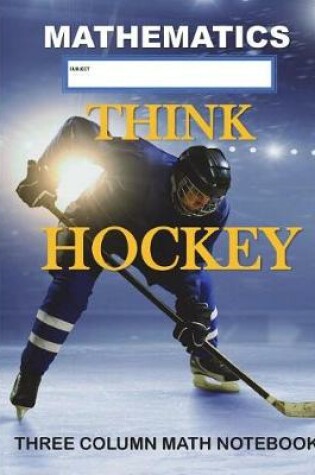 Cover of Three Column Math Notebook Mathematics Think Hockey