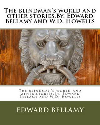 Book cover for The blindman's world and other stories.By. Edward Bellamy and W.D. Howells