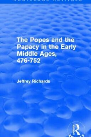 Cover of Popes and the Papacy in the Early Middle Ages, 476-752, The: 476-752