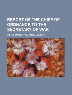 Book cover for Report of the Chief of Ordnance to the Secretary of War