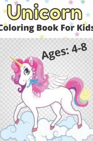 Cover of Unicorn Coloring Book For Kids Ages 4-8