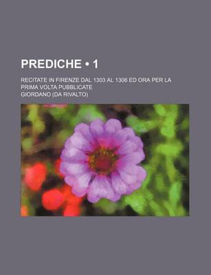 Book cover for Prediche (1); Recitate in Firenze Dal 1303 Al 1306 Ed Ora Per La Prima VOLTA Pubblicate