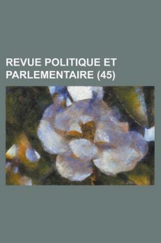 Cover of Revue Politique Et Parlementaire (45)