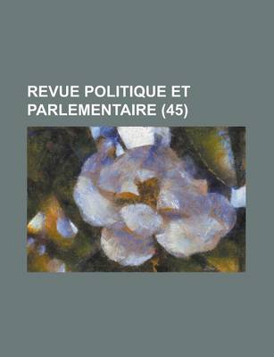 Book cover for Revue Politique Et Parlementaire (45)