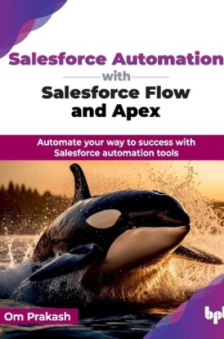 Cover of Salesforce Automation with Salesforce Flow and Apex