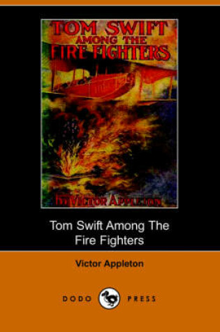 Cover of Tom Swift Among the Fire Fighters, Or, Battling with Flames from the Air (Dodo Press)