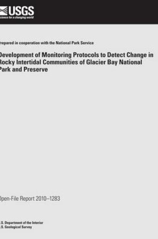 Cover of Development of Monitoring Protocols to Detect Change in Rocky Intertidal Communities of Glacier Bay National Park and Preserve