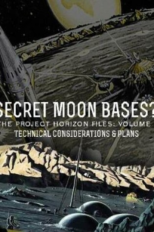 Cover of Secret Moon Bases? the Project Horizon Files: Volume 2