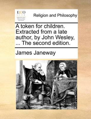 Book cover for A Token for Children. Extracted from a Late Author, by John Wesley, ... the Second Edition.