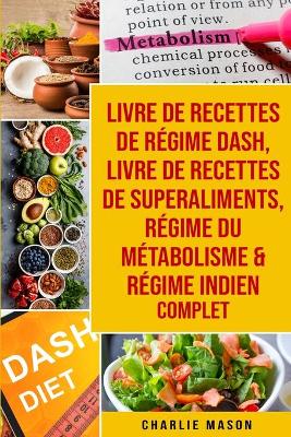 Book cover for livre de recettes de régime Dash, Livre de recettes de superaliments, Régime du métabolisme & Régime indien complet