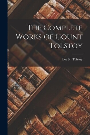 Cover of The Complete Works of Count Tolstoy