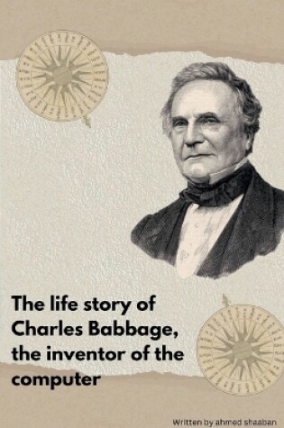 Cover of The life Story Of Charles Babbage, The Inventor Of The Computer