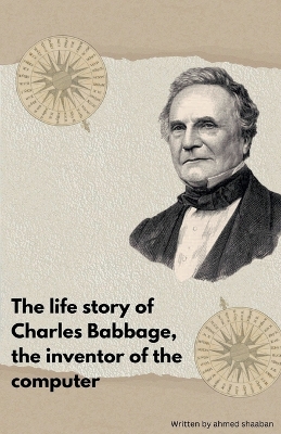 Book cover for The life Story Of Charles Babbage, The Inventor Of The Computer