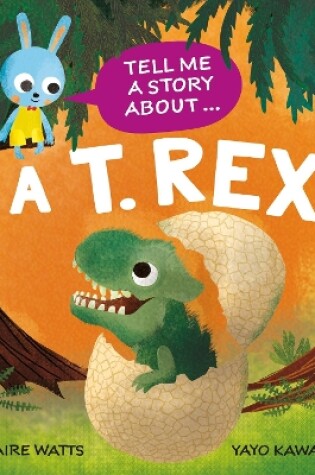 Cover of Tell Me a Story About: A T. rex