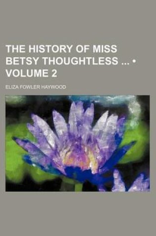 Cover of The History of Miss Betsy Thoughtless (Volume 2)